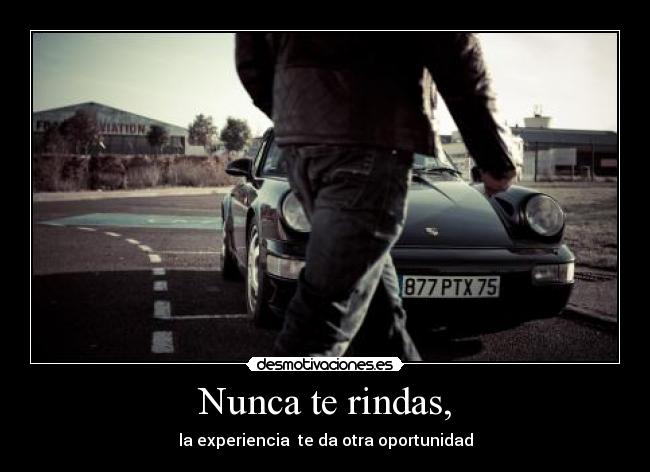 Nunca te rindas, -