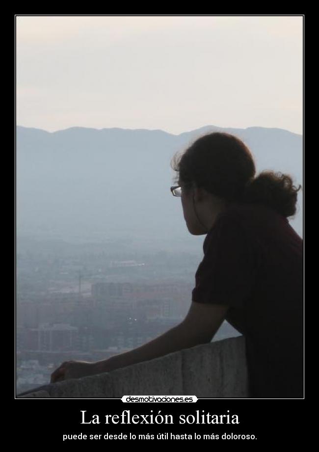 carteles reflexion solitario solo util doloroso amor desamor concentracion pensar alto alicante alex desmotivaciones