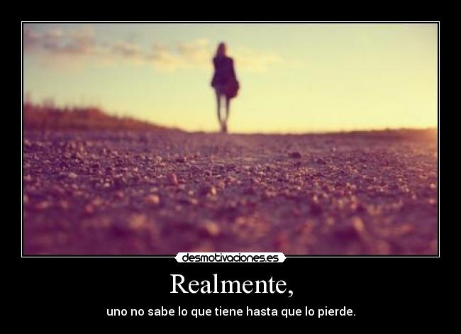 Realmente, -