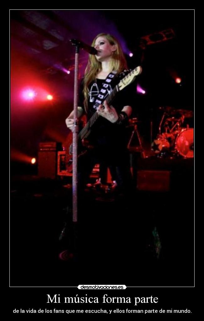 Mi música forma parte - de la vida de los fans que me escucha, y ellos forman parte de mi mundo.