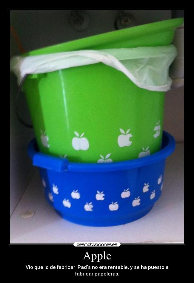 Apple - Vio que lo de fabricar IPads no era rentable, y se ha puesto a fabricar papeleras.