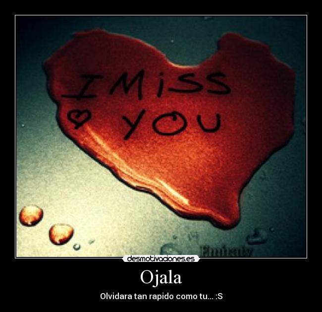 Ojala - Olvidara tan rapido como tu... :S