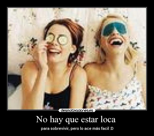 No hay que estar loca  - 