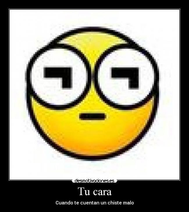 Tu cara - Cuando te cuentan un chiste malo