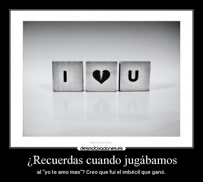 ¿Recuerdas cuando jugábamos -