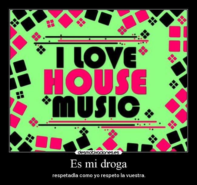 Es mi droga - respetadla como yo respeto la vuestra.