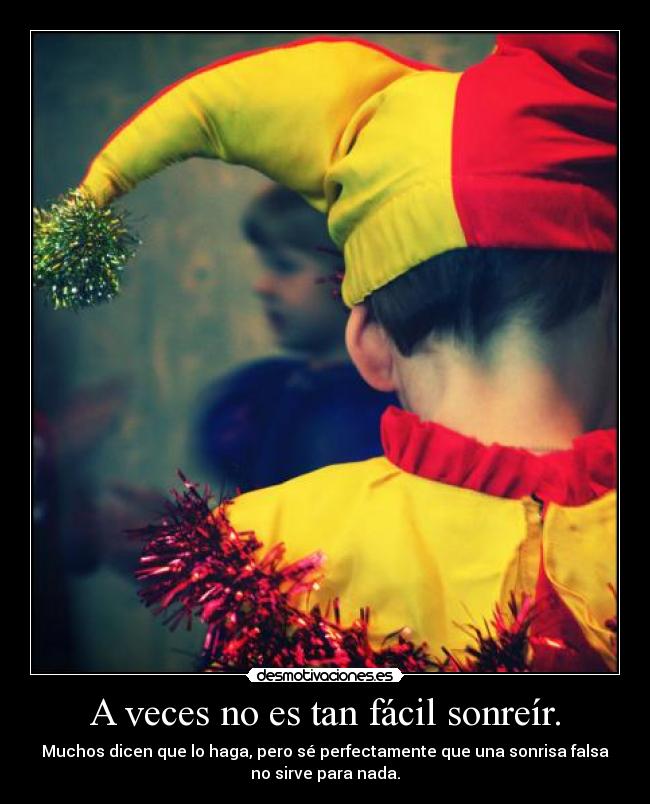 A veces no es tan fácil sonreír. - 