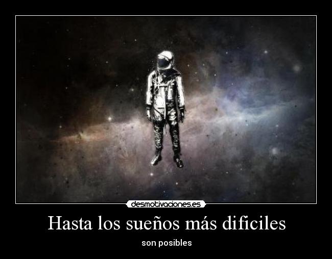 Hasta los sueños más dificiles - son posibles