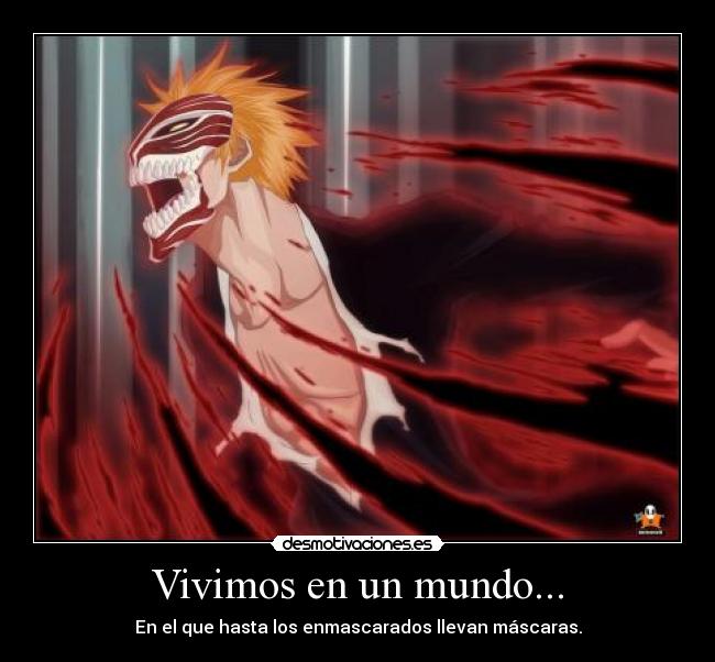 carteles mundo mascaras enmascarados mundo falso ichigo kurosaki hollow bleach bankai getsuga tensho desmotivaciones