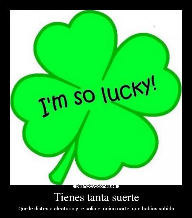 Tienes tanta suerte - 