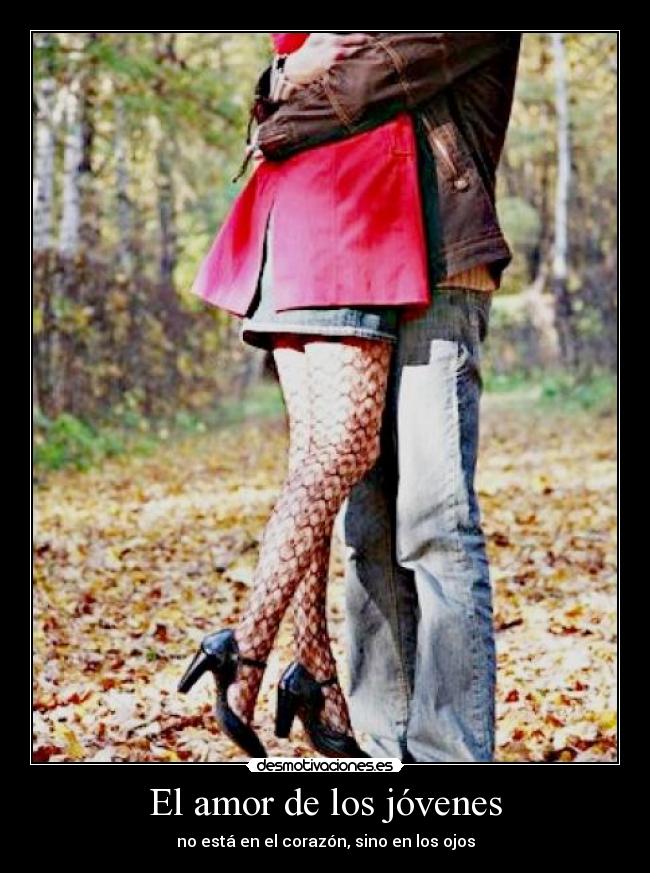 El amor de los jóvenes - no está en el corazón, sino en los ojos