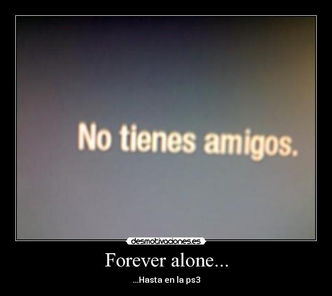 Forever alone... -