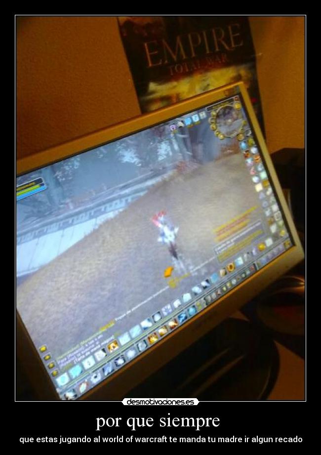 por que siempre - que estas jugando al world of warcraft te manda tu madre ir algun recado