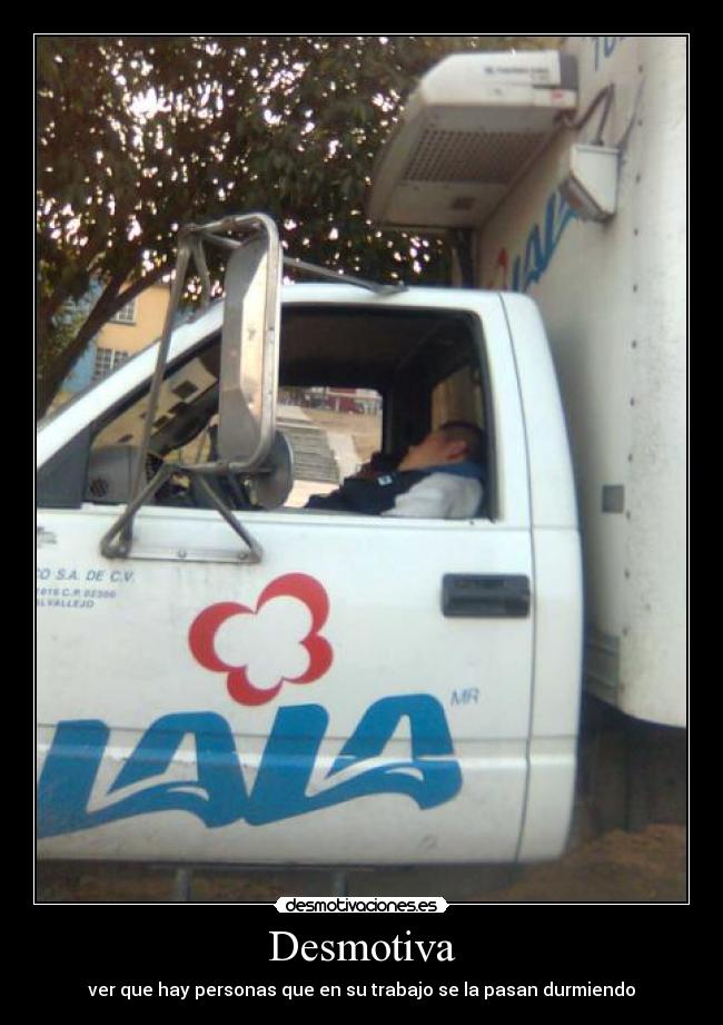 Desmotiva - ver que hay personas que en su trabajo se la pasan durmiendo