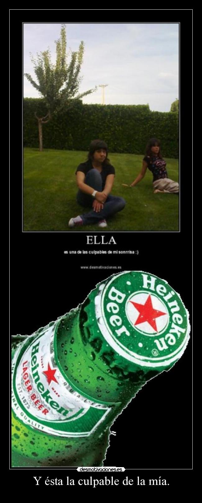 Y ésta la culpable de la mía. -