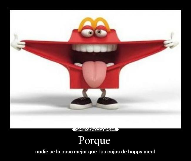 Porque - nadie se lo pasa mejor que las cajas de happy meal