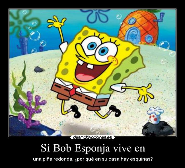 carteles bob esponja pina redonda esquinas casa desmotivaciones desmotivaciones