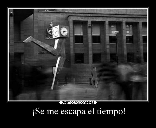¡Se me escapa el tiempo! -
