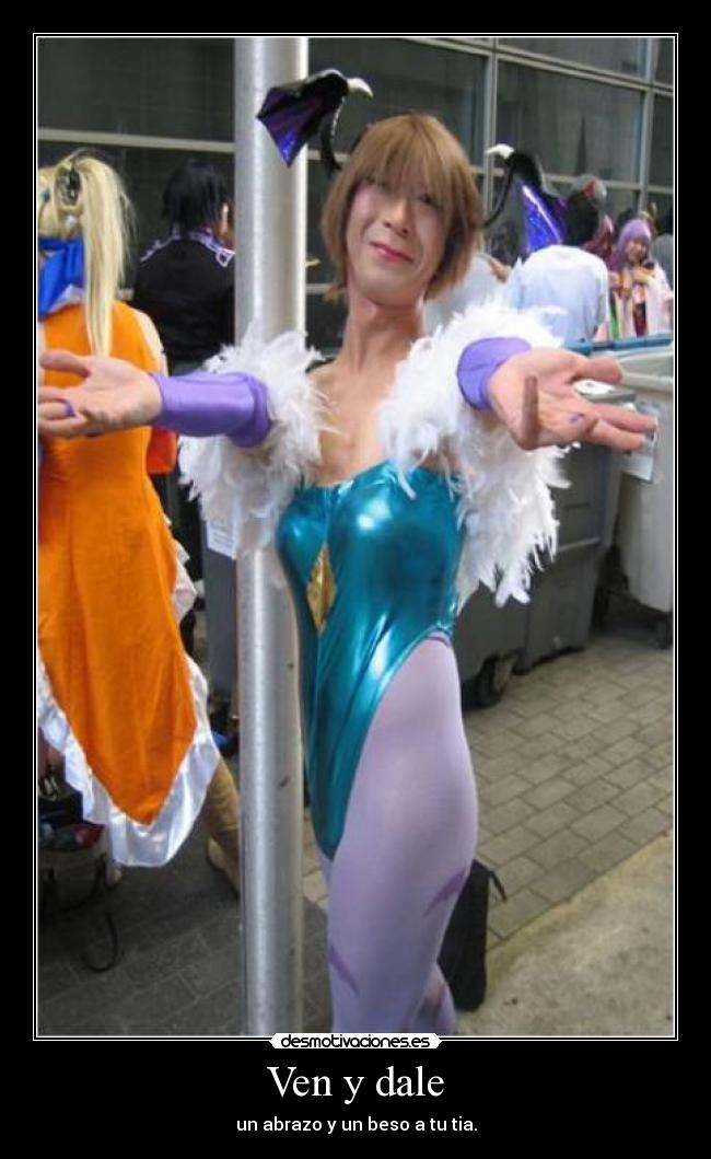 Ven y dale - un abrazo y un beso a tu tia.