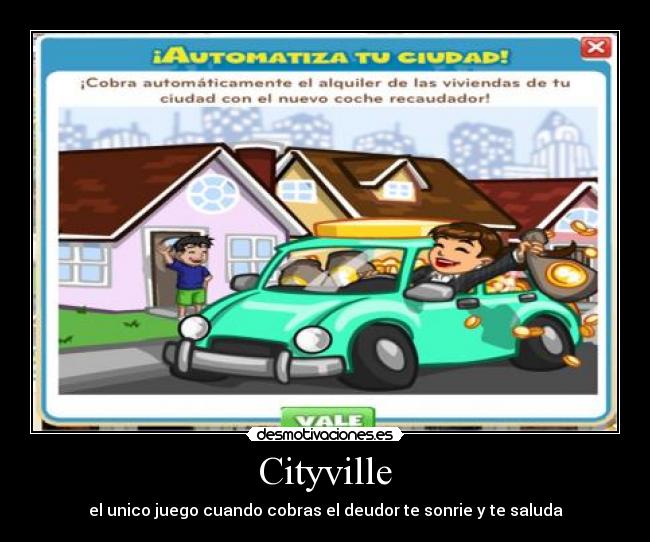 Cityville - el unico juego cuando cobras el deudor te sonrie y te saluda