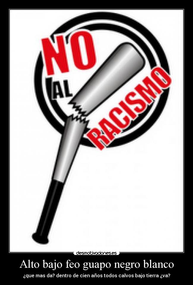 Alto bajo feo guapo negro blanco -