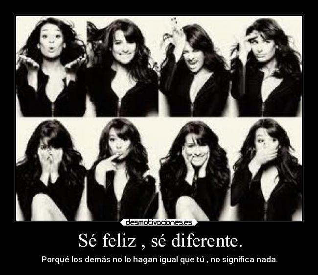 Sé feliz , sé diferente. -