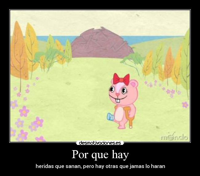 Por que hay - heridas que sanan, pero hay otras que jamas lo haran