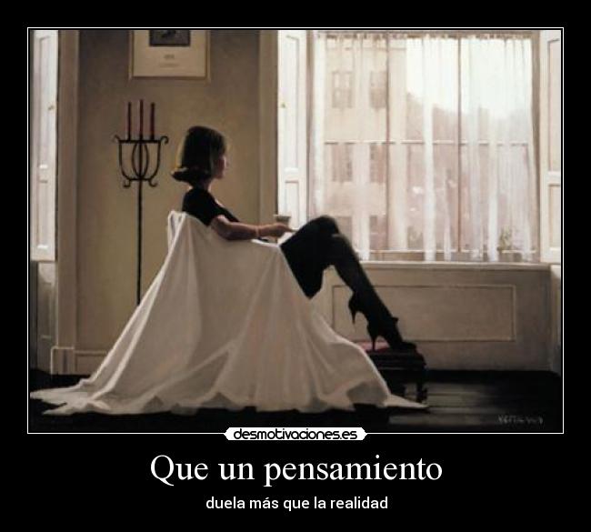 Que un pensamiento - duela más que la realidad