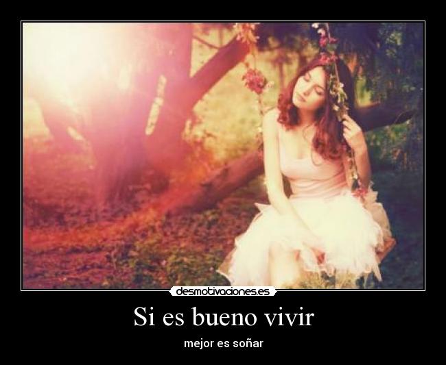 Si es bueno vivir - mejor es soñar