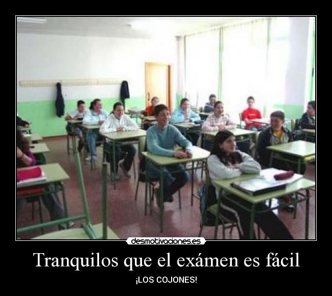 Tranquilos que el exámen es fácil - ¡LOS COJONES!
