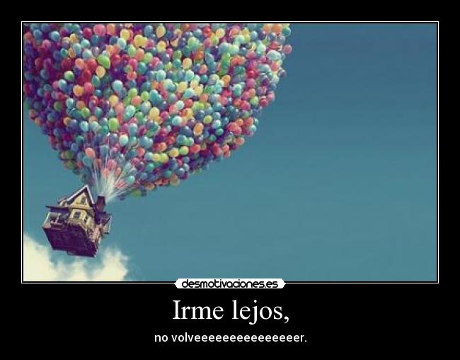 Irme lejos, - 