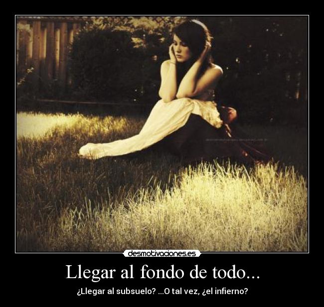 Llegar al fondo de todo... - 