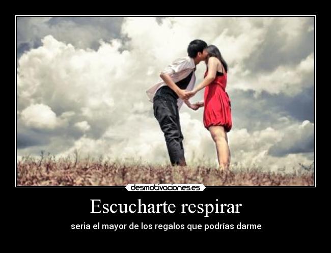 Escucharte respirar -