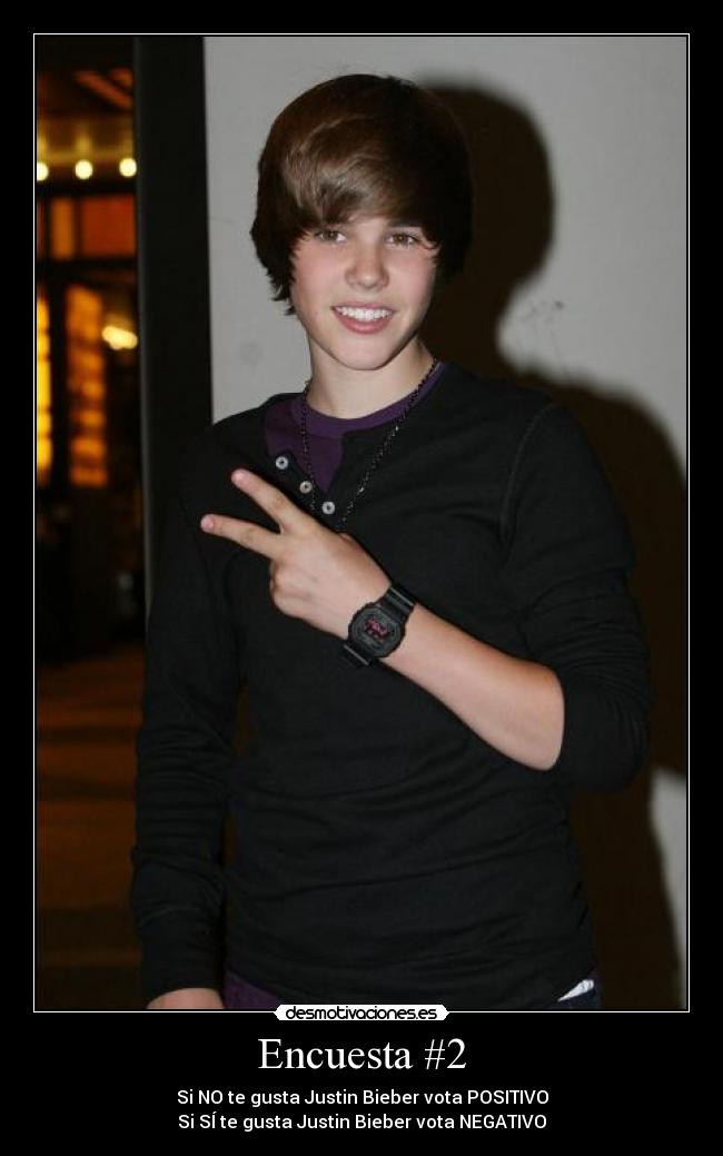Encuesta #2 - Si NO te gusta Justin Bieber vota POSITIVO
Si SÍ te gusta Justin Bieber vota NEGATIVO