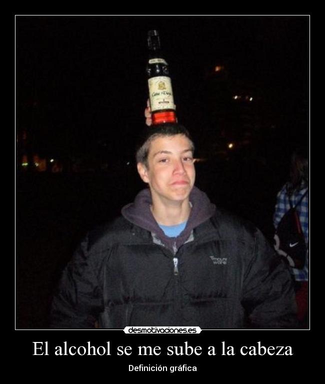 El alcohol se me sube a la cabeza - 