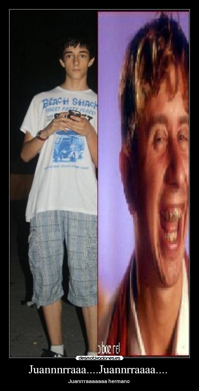Juannnrraaa....Juannrraaaa....  - 