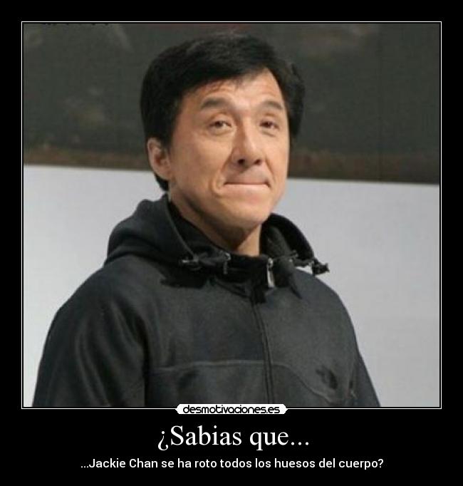 ¿Sabias que... - ...Jackie Chan se ha roto todos los huesos del cuerpo?