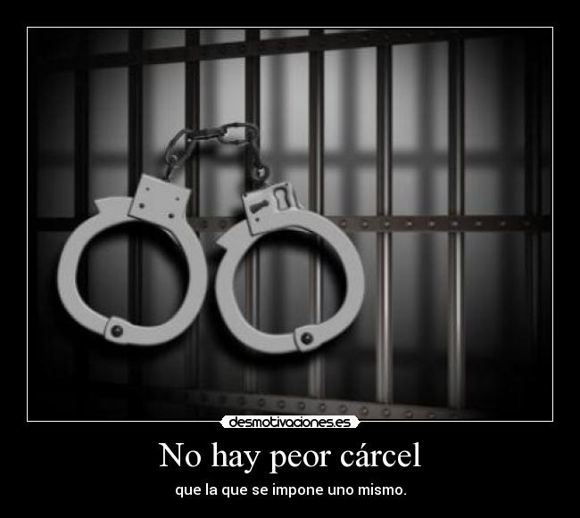 No hay peor cárcel -