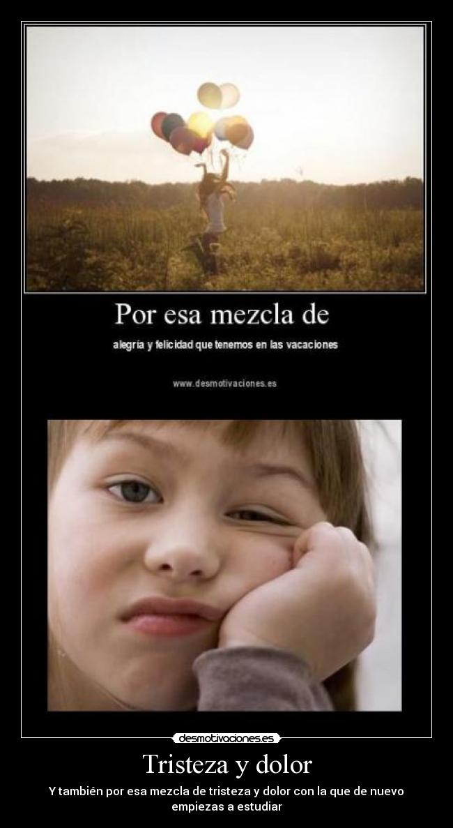 Tristeza y dolor - Y también por esa mezcla de tristeza y dolor con la que de nuevo empiezas a estudiar