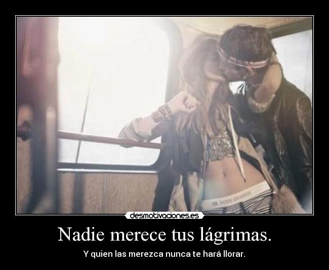 Nadie merece tus lágrimas. - 