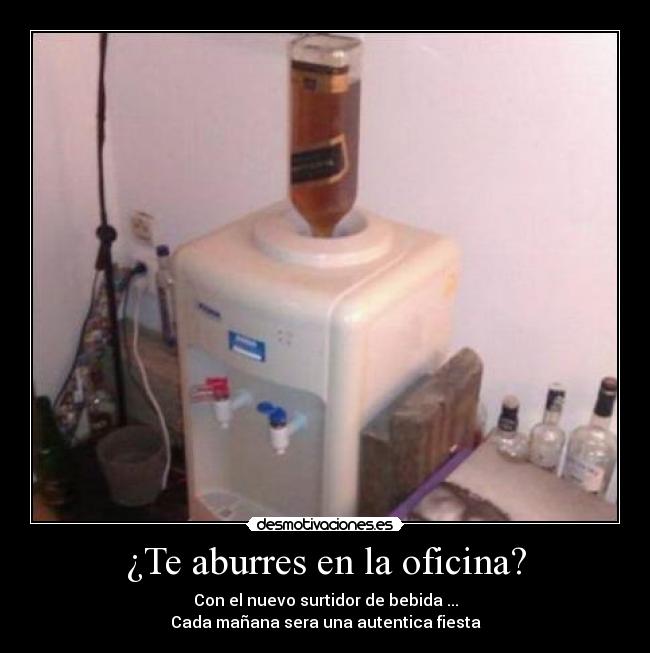 ¿Te aburres en la oficina? - Con el nuevo surtidor de bebida ...
Cada mañana sera una autentica fiesta