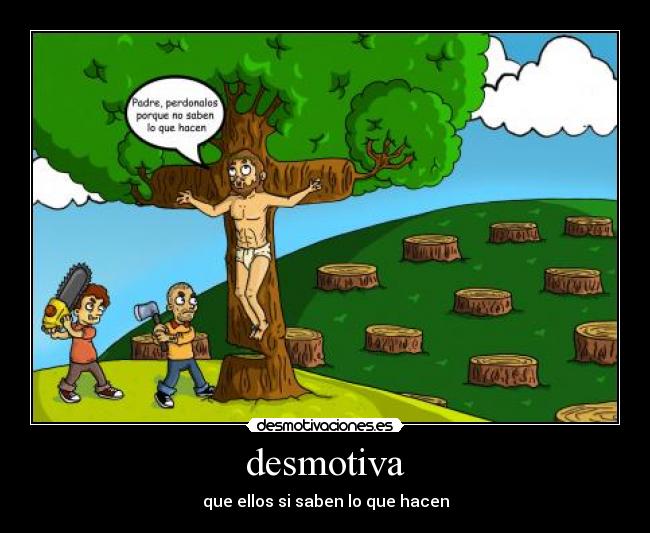 desmotiva - que ellos si saben lo que hacen