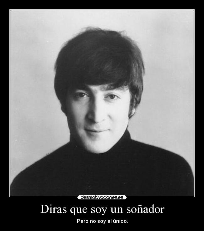 Diras que soy un soñador - Pero no soy el único.