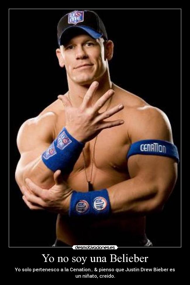 Yo no soy una Belieber - Yo solo pertenesco a la Cenation.. & pienso que Justin Drew Bieber es
un niñato, creido.