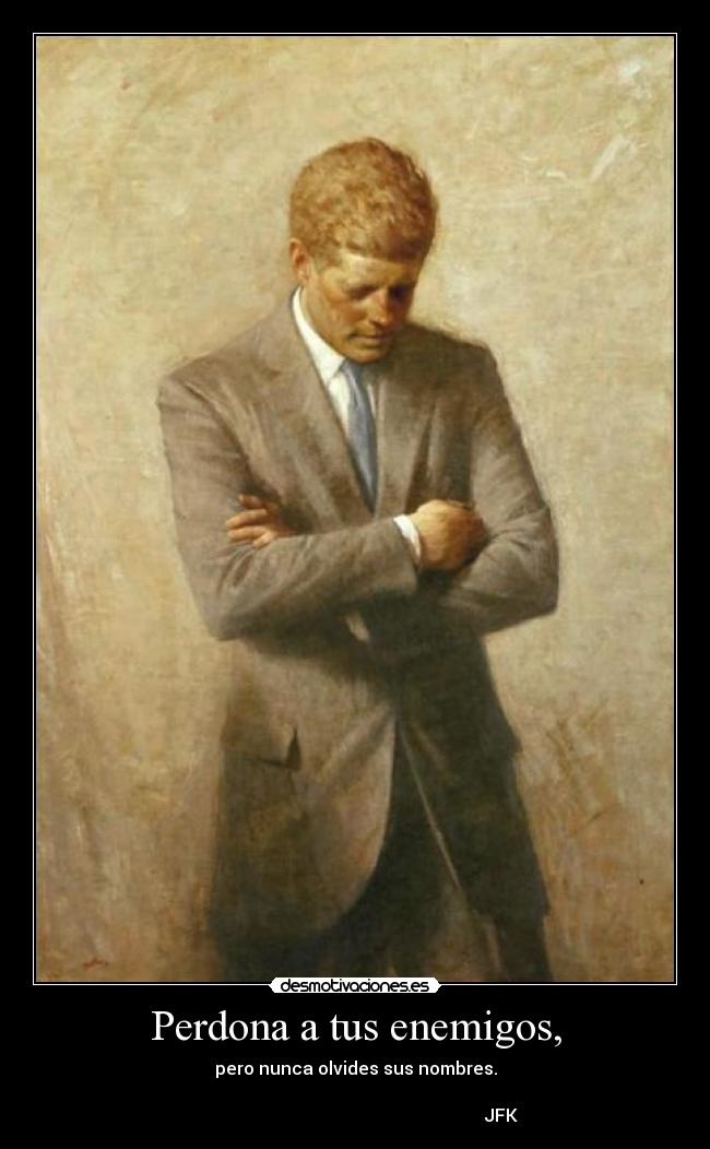Perdona a tus enemigos, -