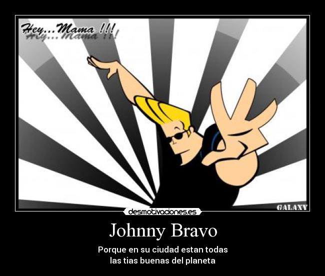 carteles johnny bravo desmotivaciones