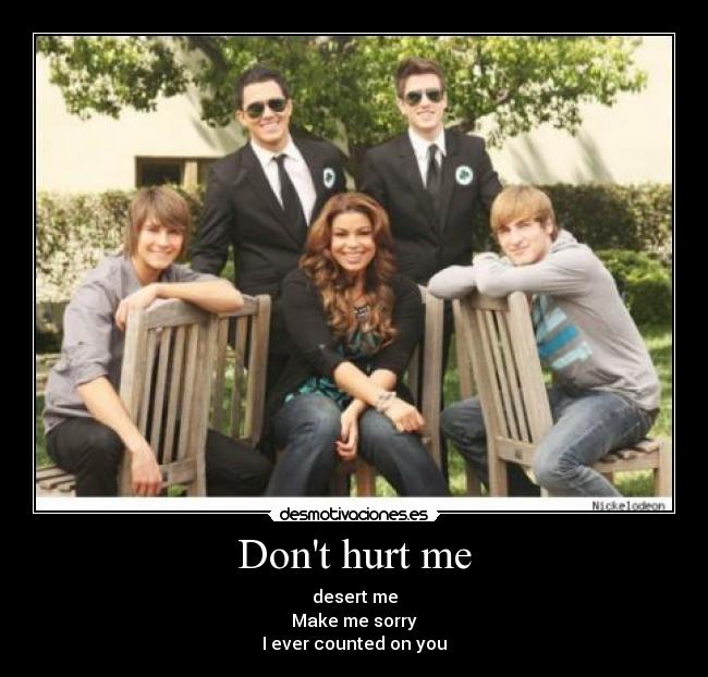 Dont hurt me - desert me
Make me sorry
I ever counted on you