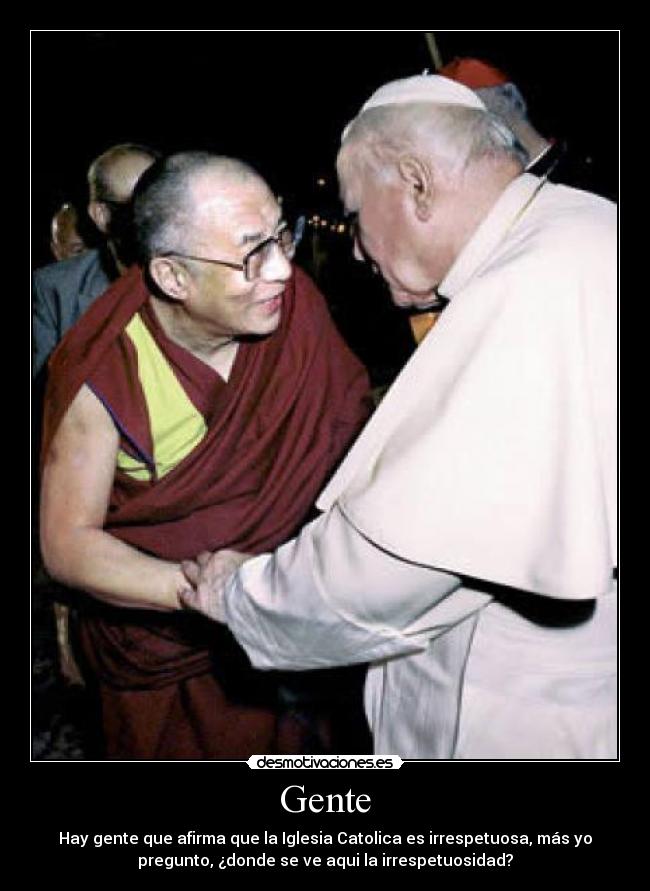 Gente - Hay gente que afirma que la Iglesia Catolica es irrespetuosa, más yo
pregunto, ¿donde se ve aqui la irrespetuosidad?