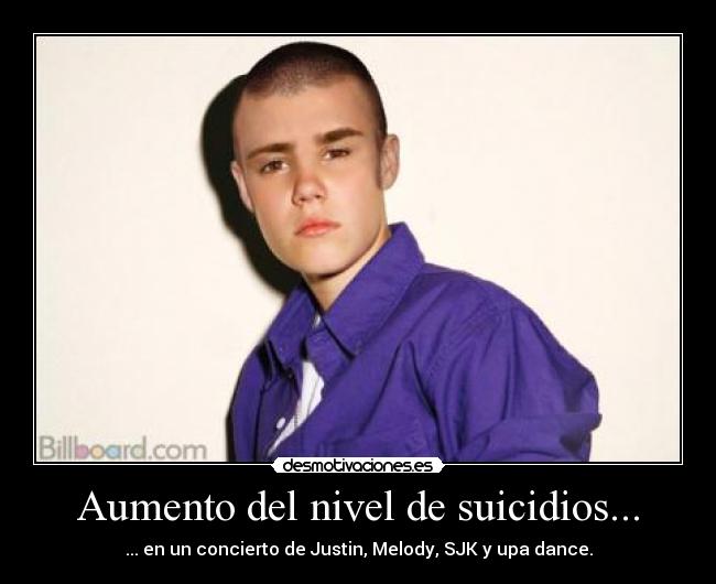 Aumento del nivel de suicidios... - ... en un concierto de Justin, Melody, SJK y upa dance.