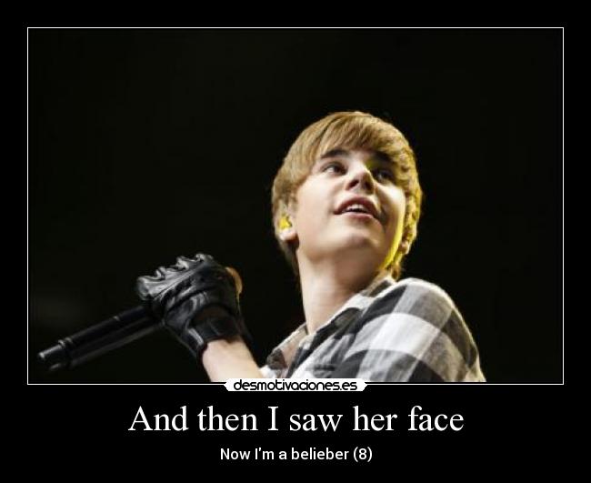 And then I saw her face - Now Im a belieber (8)
